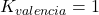 K_{valencia}=1