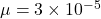 $\mu = 3 \times 10^{-5}$