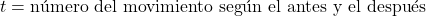 t = \text{n&uacute;mero del movimiento seg&uacute;n el antes y el despu&eacute;s}