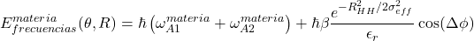 \[E_{frecuencias}^{materia}(\theta, R) = \hbar \left( \omega_{A1}^{materia} + \omega_{A2}^{materia} \right) + \hbar \beta \frac{e^{-R_{HH}^2/2\sigma_{eff}^2}}{\epsilon_r} \cos(\Delta\phi)\]
