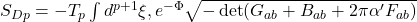  S_{Dp} = -T_p \int d^{p+1}\xi , e^{-\Phi} \sqrt{-\det(G_{ab}+B_{ab}+2\pi\alpha'F_{ab})} 