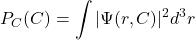 \[P_{C}(C) = \int |\Psi(r,C)|^2 d^3r\]