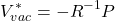 $$V_{vac}^* = -R^{-1}P$$