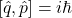 \[[\hat{q}, \hat{p}] = i\hbar\]