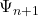 \Psi_{n+1}